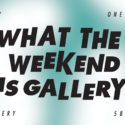 The Art Union presents WHAT THE WEEKEND IS GALLERY, Berlin